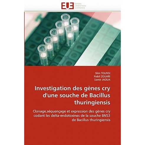 Investigation Des Genes Cry D''''Une Souche de Bacillus Thuringiensis = Investigation Des Ga]nes Cry D''''..., Univ Europeenne