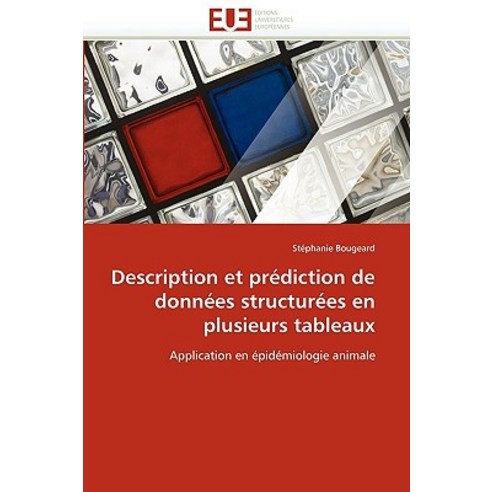Description Et Prediction de Donnees Structurees En Plusieurs Tableaux = Description Et Pra(c)Diction ..., Univ Europeenne