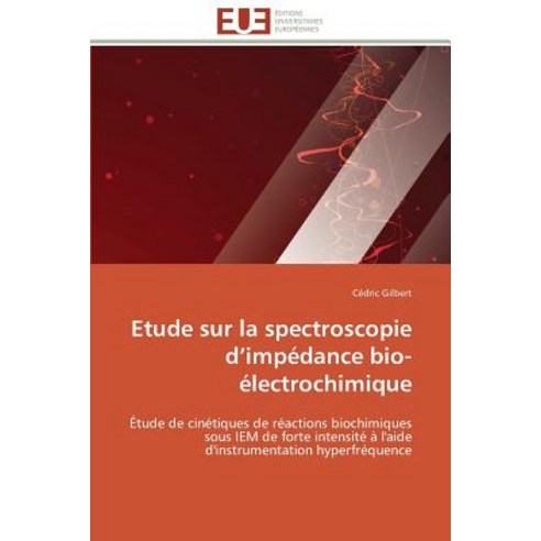 Etude Sur La Spectroscopie D Impedance Bio-Electrochimique = Etude Sur La Spectroscopie D Impa(c)Dance..., Univ Europeenne