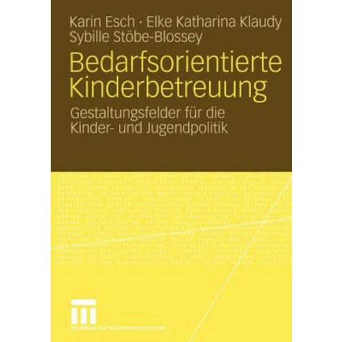 Bedarfsorientierte Kinderbetreuung: Gestaltungsfelder Fur Die Kinder- Und Jugendpolitik, Vs Verlag Fur Sozialwissenschaften