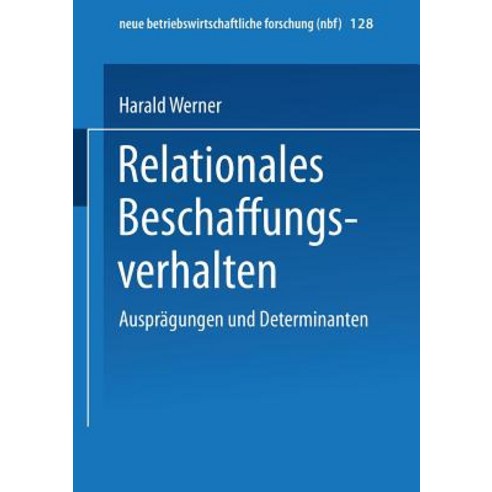 Relationales Beschaffungsverhalten: Auspragungen Und Determinanten, Gabler Verlag