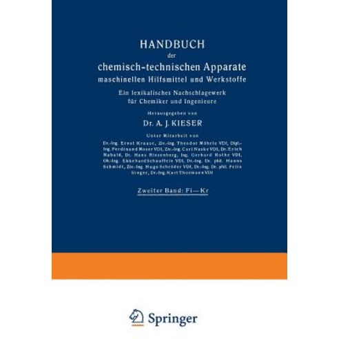 Handbuch Der Chemisch-Technischen Apparate Maschinellen Hilfsmittel Und Werkstoffe: Zweiter Band: Fi--..., Springer