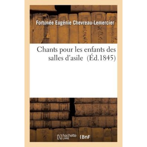 Chants Pour Les Enfants Des Salles D''Asile, Hachette Livre - Bnf