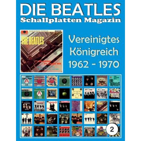 Die Beatles Schallplatten Magazin - NR. 2 - Vereinigtes Konigreich (1962 - 1970): Full Color Discograp..., Createspace Independent Publishing Platform