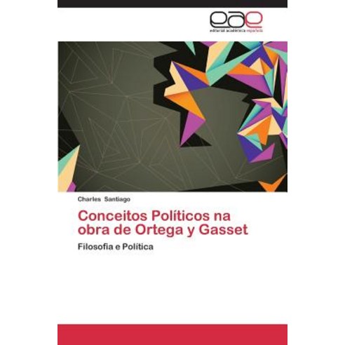 Conceitos Politicos Na Obra de Ortega y Gasset, Eae Editorial Academia Espanola