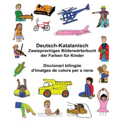 Deutsch-Katalanisch Zweisprachiges Bilderworterbuch Der Farben Fur Kinder Diccionari Bilingue D''Imatge..., Createspace Independent Publishing Platform