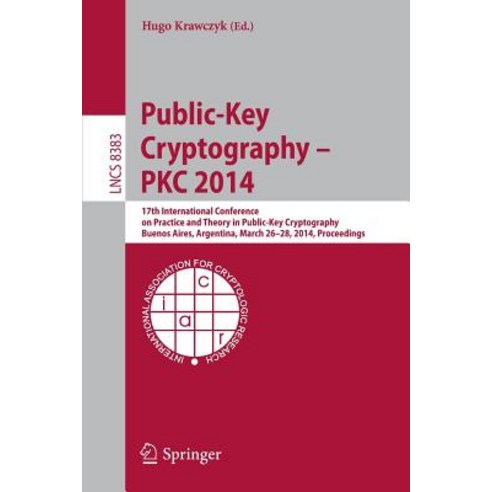 Public-Key Cryptography -- Pkc 2014: 17th International Conference on Practice and Theory in Public-Ke..., Springer