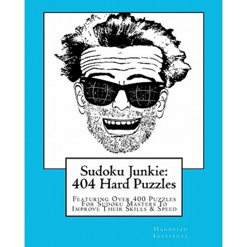 Sudoku Junkie: 404 Hard Puzzles: Featuring Over 400 Puzzles That Get Harder and Harder with Every Page, Createspace Independent Publishing Platform