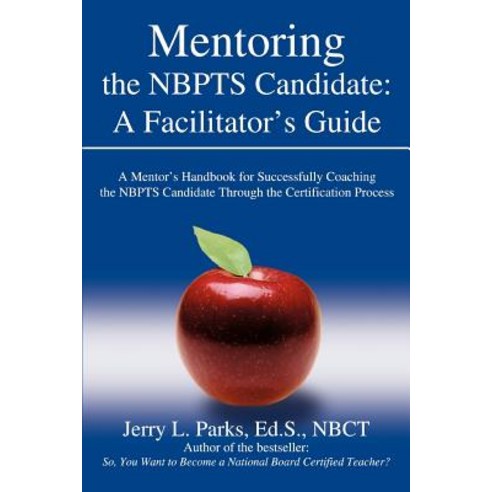 Mentoring the Nbpts Candidate: A Facilitator''s Guide: A Mentor''s Handbook for Successfully Coaching th..., iUniverse