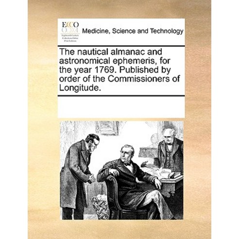 The Nautical Almanac and Astronomical Ephemeris for the Year 1769. Published by Order of the Commissi..., Gale Ecco, Print Editions