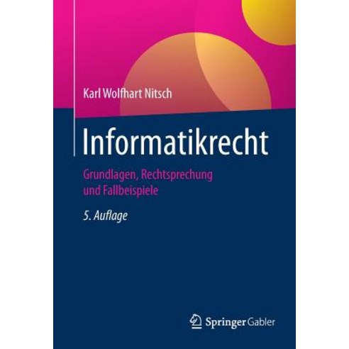 Informatikrecht: Grundlagen Rechtsprechung Und Fallbeispiele, Springer Gabler