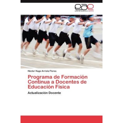 Programa de Formacion Continua a Docentes de Educacion Fisica, Eae Editorial Academia Espanola
