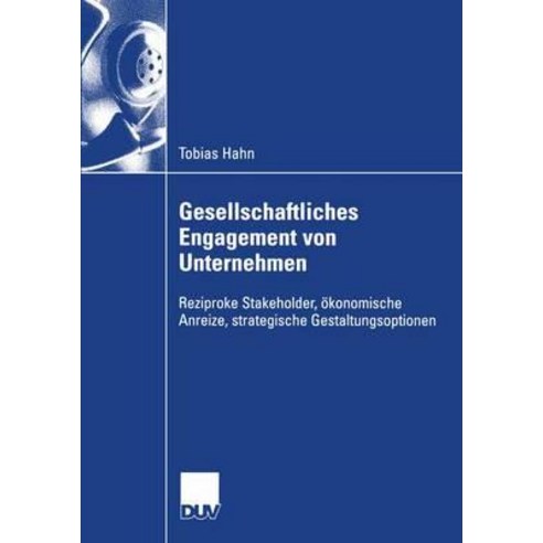 Gesellschaftliches Engagement Von Unternehmen: Reziproke Stakeholder Okonomische Anreize Strategisch..., Deutscher Universitatsverlag