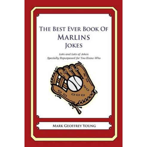 The Best Ever Book of Marlins Jokes: Lots and Lots of Jokes Specially Repurposed for You-Know-Who Pap..., Createspace Independent Publishing Platform