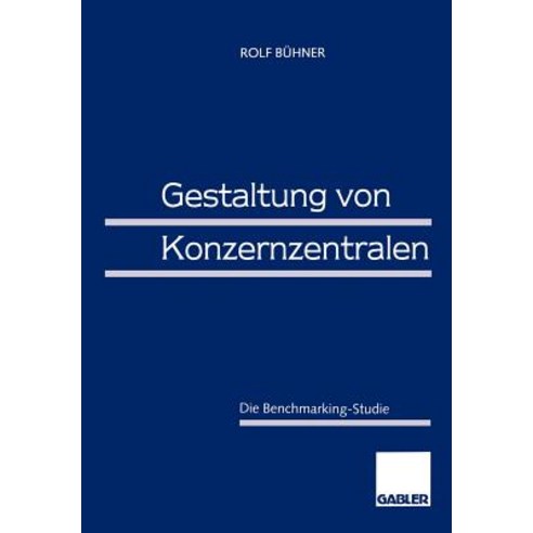 Gestaltung Von Konzernzentralen: Die Benchmarking-Studie, Gabler Verlag