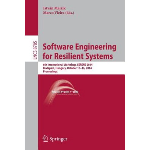 Software Engineering for Resilient Systems: 6th International Workshop Serene 2014 Budapest Hungary..., Springer