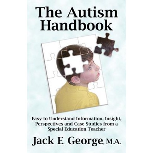 The Autism Handbook: Easy to Understand Information Insight Perspectives and Case Studies from a Spe..., No. 1 Book Publishers
