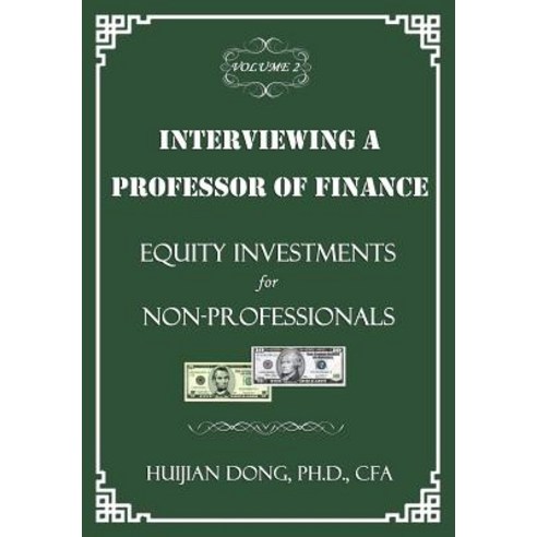 Interviewing a Professor of Finance: Equity Investments for Non-Professionals: Vol. 2 of the Interview..., Createspace Independent Publishing Platform