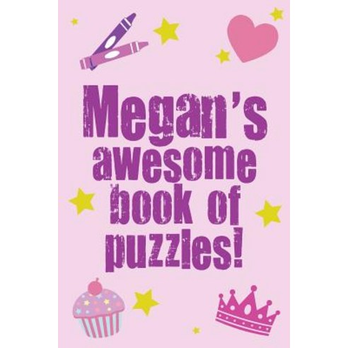 Megan''s Awesome Book of Puzzles!: Children''s Puzzle Book Containing 20 Unique Personalised Name Puzzle..., Createspace Independent Publishing Platform