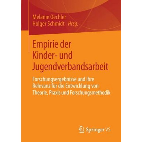 Empirie Der Kinder- Und Jugendverbandsarbeit: Forschungsergebnisse Und Ihre Relevanz Fur Die Entwicklu..., Springer vs