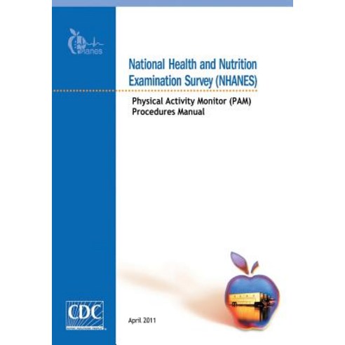 National Health and Nutrition Examination Survey (Nhanes): Physical Activity Monitor (Pam) Procedures ..., Createspace Independent Publishing Platform