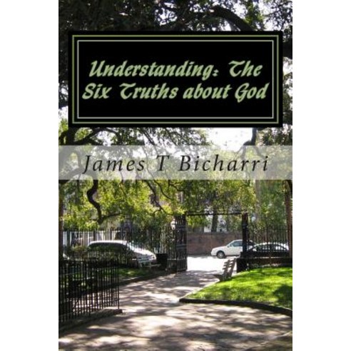 Understanding: The Six Truths about God: Jesus Said: "I Never Said It Would Be Easy...I Only Said It W..., Createspace Independent Publishing Platform