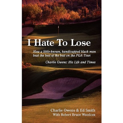 I Hate to Lose: How a Little-Known Handicapped Black Man Beat the Best of the Best on the PGA Tour. C..., iUniverse