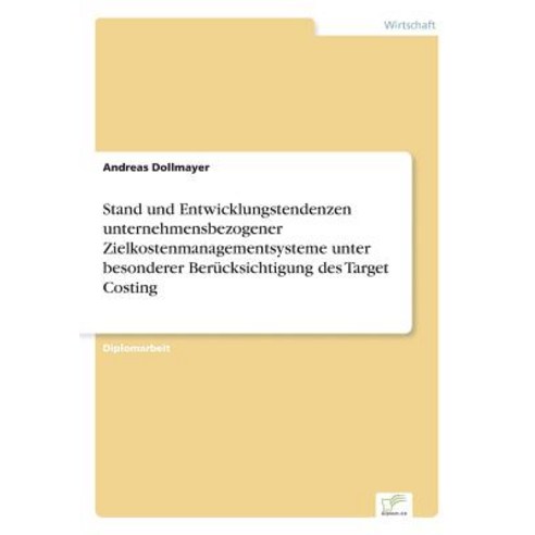 Stand Und Entwicklungstendenzen Unternehmensbezogener Zielkostenmanagementsysteme Unter Besonderer Ber..., Diplom.de