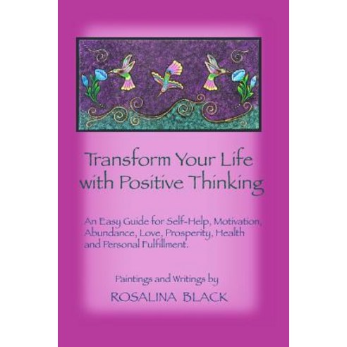 Transform Your Life with Positive Thinking: An Easy Guide for Self-Help Motivation Abundance Love ..., Createspace Independent Publishing Platform