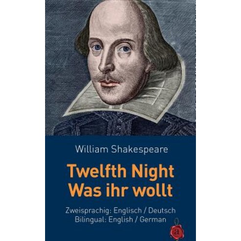 Twelfth Night / Was Ihr Wollt. Shakespeare. Zweisprachig: Englisch / Deutsch. Bilingual: English / Ger..., Createspace Independent Publishing Platform