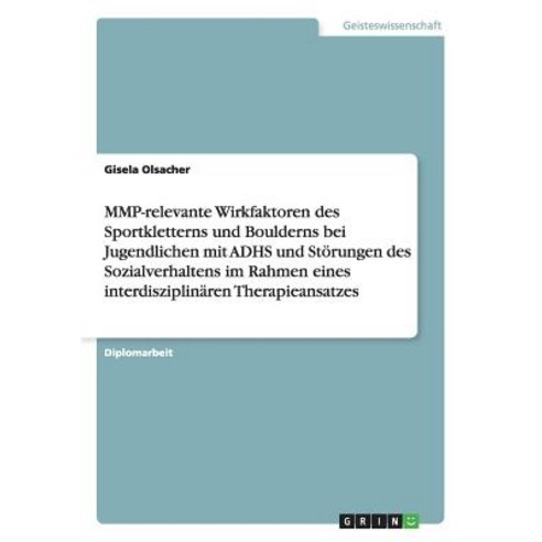 Mmp-Relevante Wirkfaktoren Des Sportkletterns Und Boulderns Bei Jugendlichen Mit Adhs Und Storungen De..., Grin Publishing