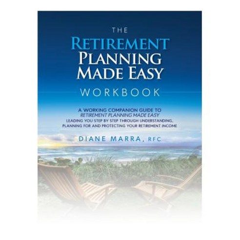 The Retirement Planning Made Easy Workbook: A Working Companion Guide to Retirement Planning Made Easy..., Diane Marra