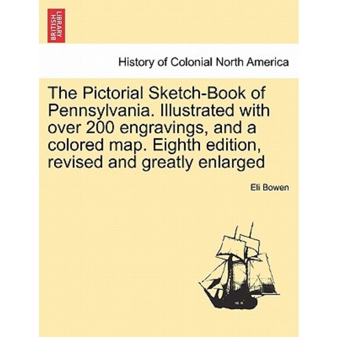 The Pictorial Sketch-Book of Pennsylvania. Illustrated with Over 200 Engravings and a Colored Map. Ei..., British Library, Historical Print Editions