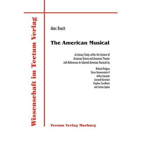 The American Musical. a Literary Study Within the Context of American Drama and American Theater with ..., Tectum - Der Wissenschaftsverlag