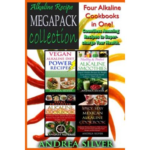 Alkaline Recipe Megapack Collection: Four Alkaline Cookbooks in One! Countless Amazing Recipes to Supe..., Createspace Independent Publishing Platform