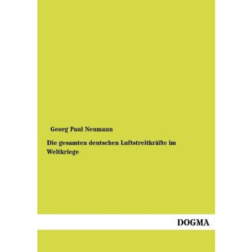 Die Gesamten Deutschen Luftstreitkr Fte Im Weltkriege, Dogma
