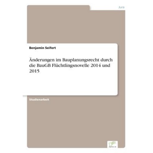 Anderungen Im Bauplanungsrecht Durch Die Baugb Fluchtlingsnovelle 2014 Und 2015, Diplom.de
