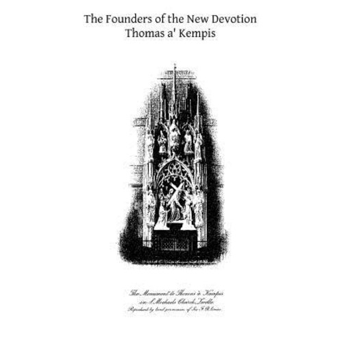 The Founders of the New Devotion: Being the Lives of Gerard Groote Florentius Radewin and Their Follo..., Createspace Independent Publishing Platform