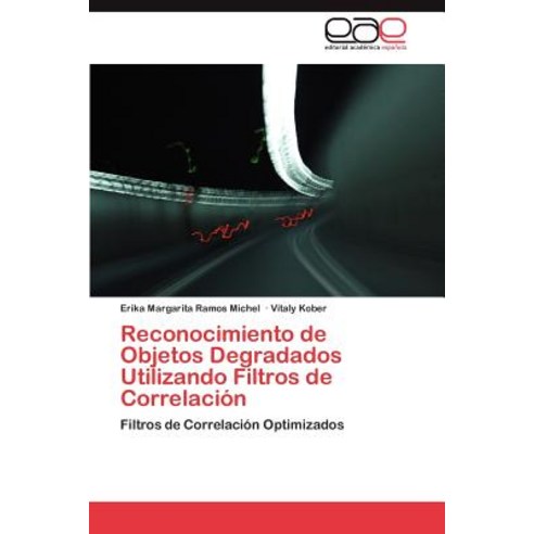 Reconocimiento de Objetos Degradados Utilizando Filtros de Correlacion, Eae Editorial Academia Espanola