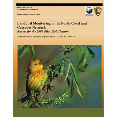 Landbird Monitoring in the North Coast and Cascades Network: Report for the 2006 Pilot Field Season, Createspace Independent Publishing Platform