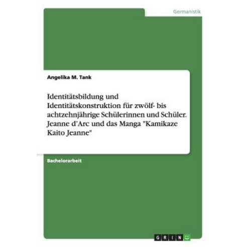 Identitatsbildung Und Identitatskonstruktion Fur Zwolf- Bis Achtzehnjahrige Schulerinnen Und Schuler. ..., Grin Publishing