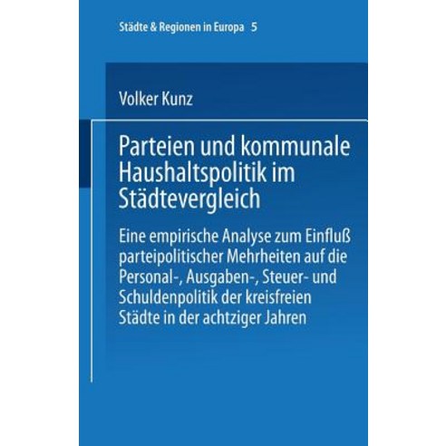 Parteien Und Kommunale Haushaltspolitik Im Stadtevergleich: Eine Empirische Analyse Zum Einflu Parteip..., Vs Verlag Fur Sozialwissenschaften