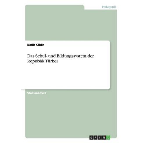 Das Schul- Und Bildungssystem Der Republik Turkei, Grin Verlag Gmbh
