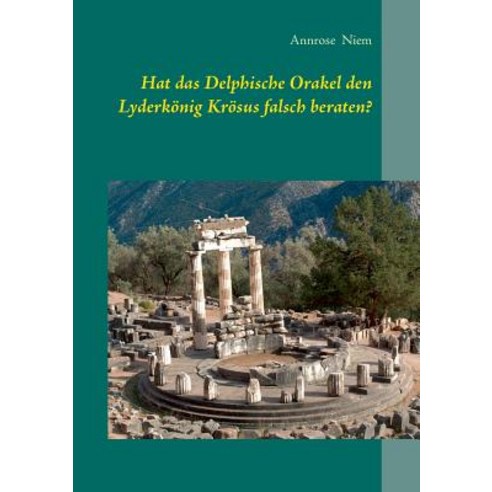Hat Das Delphische Orakel Den Lyderkonig Krosus Falsch Beraten?, Books on Demand
