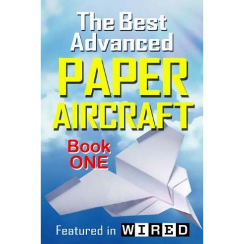 The Best Advanced Paper Aircraft Book 1: Long Distance Gliders Performance Paper Airplanes and Glide..., Createspace Independent Publishing Platform