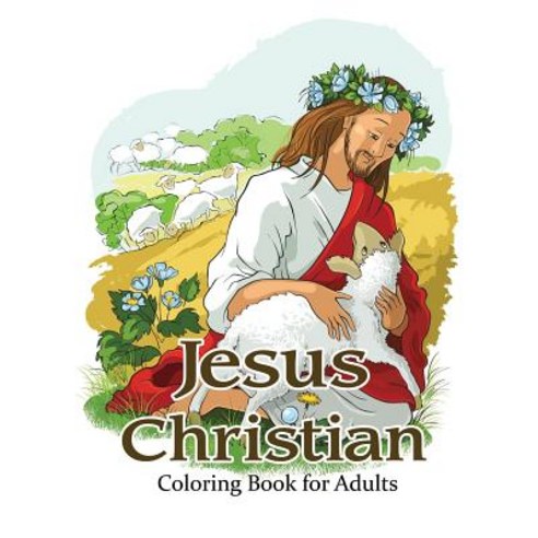Jesus Christian Coloring Book for Adults: Religious & Inspirational Coloring Books for Grown-Ups, Createspace Independent Publishing Platform