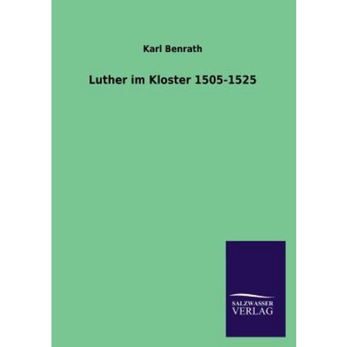 Luther Im Kloster 1505-1525, Salzwasser-Verlag Gmbh