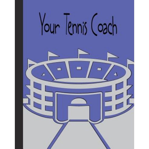 Your Tennis Coach: Insight for Players Deciding a New Coach or Staying with There Existing Coach!, Createspace Independent Publishing Platform