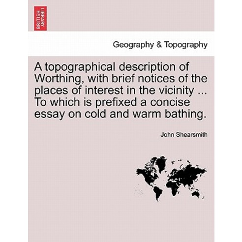 A Topographical Description of Worthing with Brief Notices of the Places of Interest in the Vicinity ..., British Library, Historical Print Editions