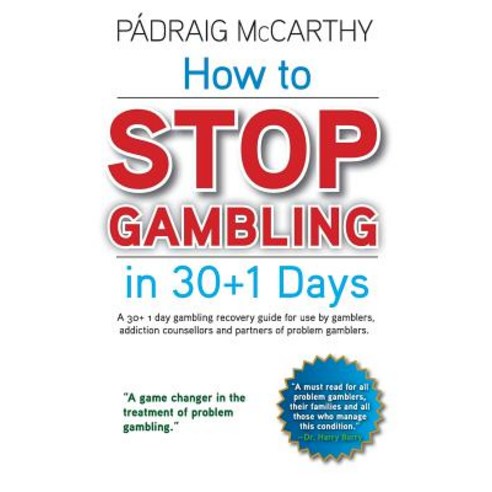 How to Stop Gambling in 30+1 Days.: A 30+ 1 Day Gambling Recovery Guide for Use by Gamblers Addiction..., Createspace Independent Publishing Platform